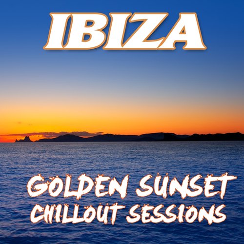 Ibiza Golden Sunset Chillout Sessions - 33 Pure Balearic Island Lounge Tracks