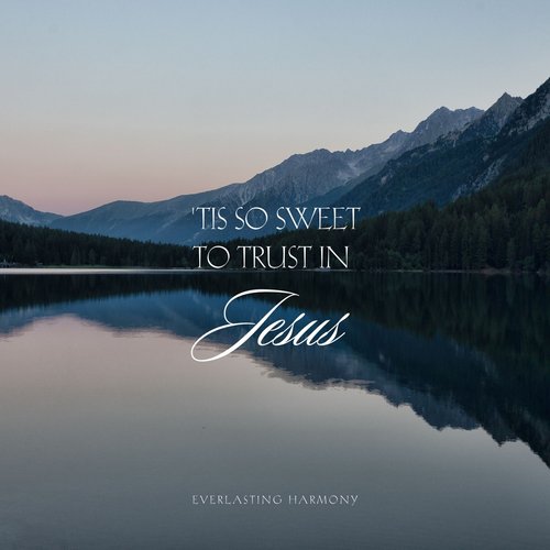 'Tis So Sweet To Trust In Jesus