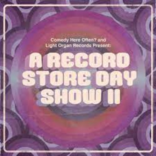 Comedy Here Often? And Light Organ Records Present: A Record Store Day Show II