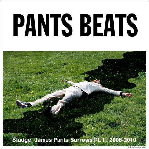 Sludge: James Pants Sorrows, Part II: 2006-2010