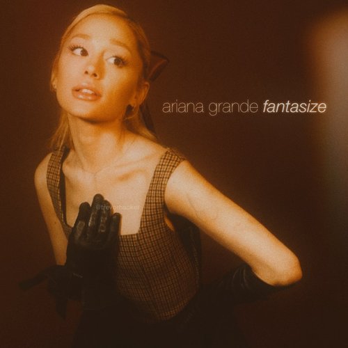 fantasize - ariana grande (unreleased)
