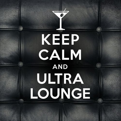 Keep Calm and Ultra Lounge