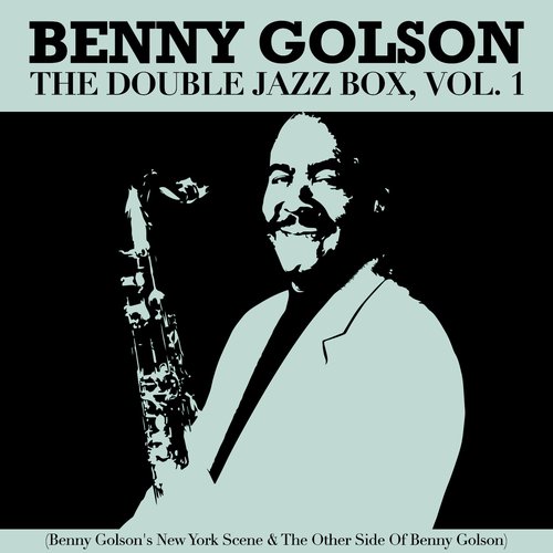 The Double Jazz Box, Vol. 1 (Benny Golson's New York Scene & the Other Side of Benny Golson)