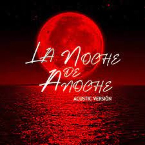 La Noche de Anoche - Acustic version