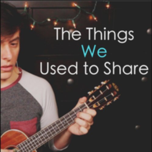 The Things We Used to Share