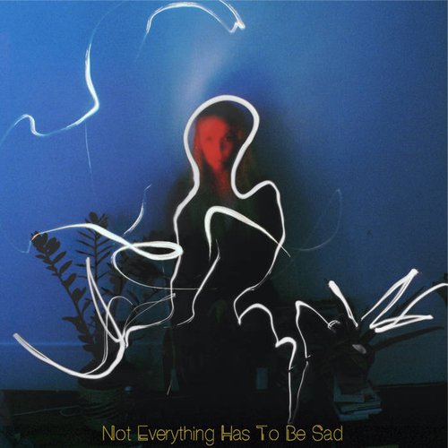 Not Everything Has to Be Sad