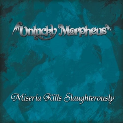 Miseria Kills Slaughterously — Unlucky Morpheus | Last.fm
