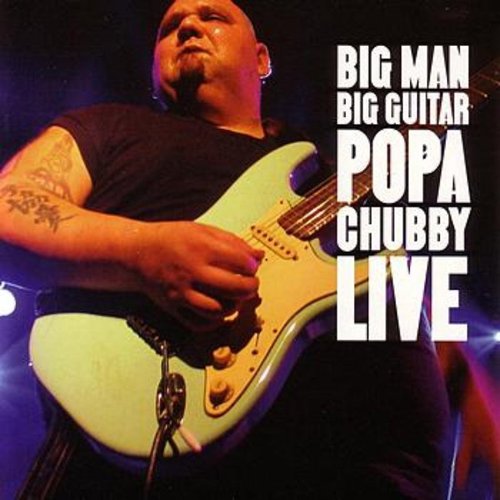 Big Man Big Guitar: Popa Chubby Live
