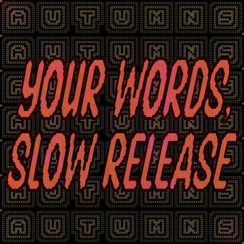 Your Words, Slow Release