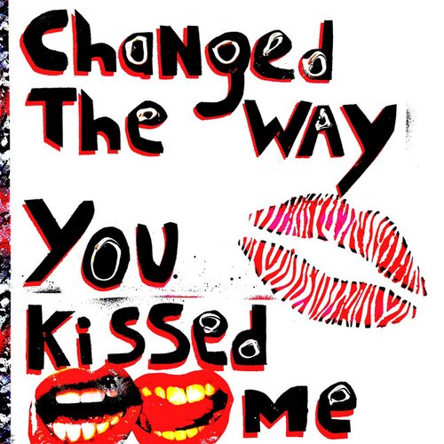 Changed the Way You Kissed Me