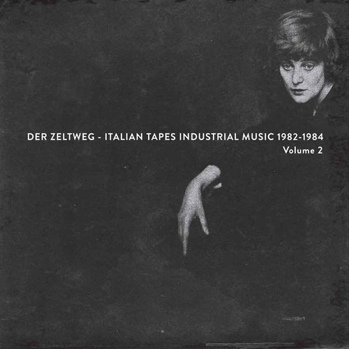 Der Zeltweg - Italian Tapes Industrial Music 1982-1984 (Volume 2)