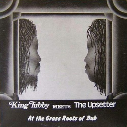 King Tubby meets the Upsetter At the Grass Roots of Dub