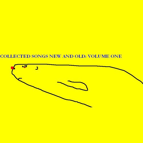 Collected Songs New and Old: Volume One