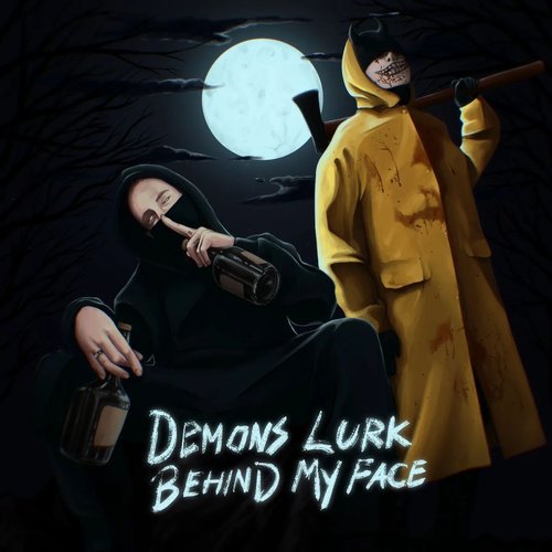DEMONS LURK BEHIND MY FACE