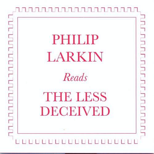 Philip Larkin Reads the Less Deceived