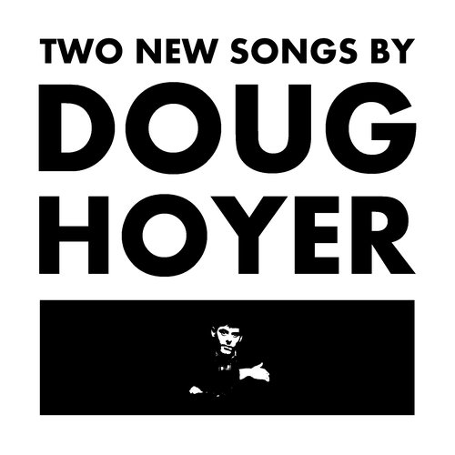 Two New Songs by Doug Hoyer
