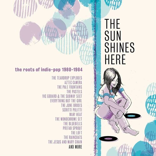 The Sun Shines Here: The Roots Of Indie-Pop 1980-1984