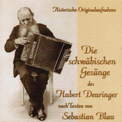 Die schwäbischen Gesänge des Hubert Deuringer (Nach Texten von Sebastian Blau)