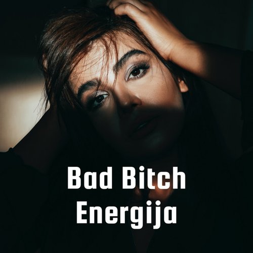 Bad Bitch Energija