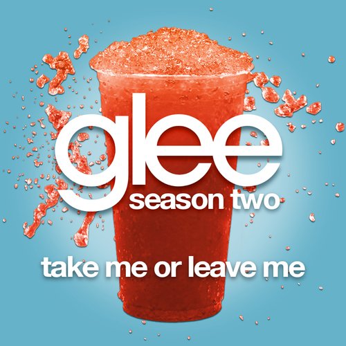 Take Me Or Leave Me (Glee Cast Version)