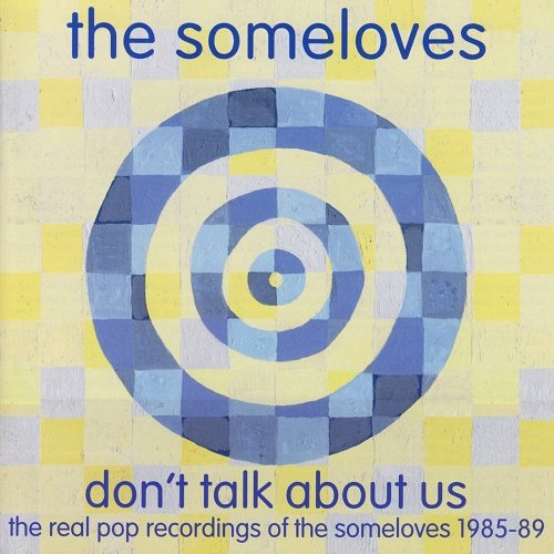 Don't Talk About Us - The Real Pop Recordings Of The Someloves 1985-89