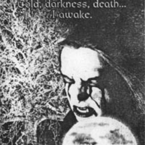 Cold, Darkness, Death... I Awake