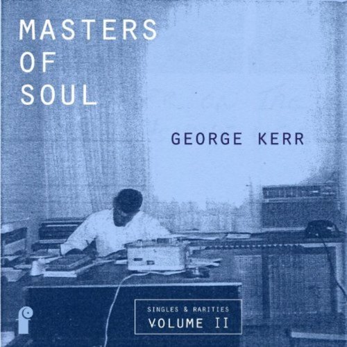 Masters of Soul: George Kerr - Singles & Rarities, Vol. 2