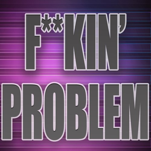 Fuckin' Problem (A Tribute to Asap Rocky and Drake and 2 Chainz and Kendrick Lamar)
