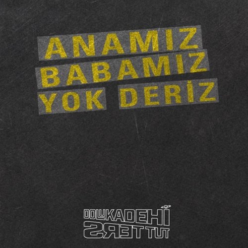 Anamız Babamız Yok Deriz