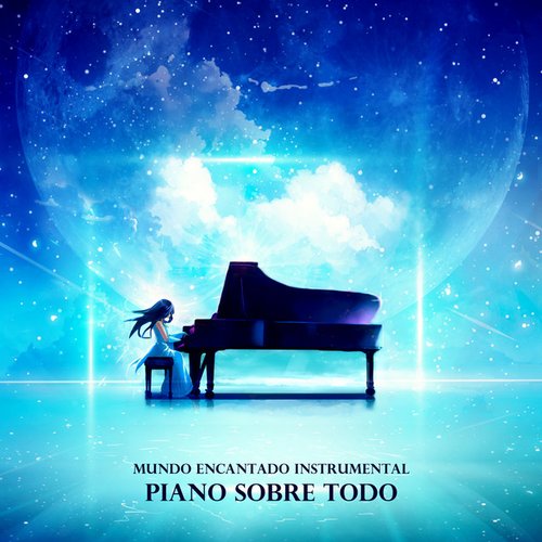 Mundo Encantado Instrumental: Piano Sobre Todo