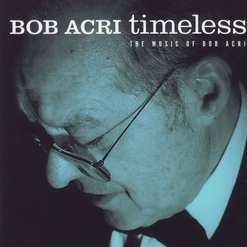 Timeless: The Music of Bob Acri