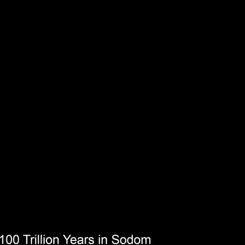100 Trillion Years in Sodom