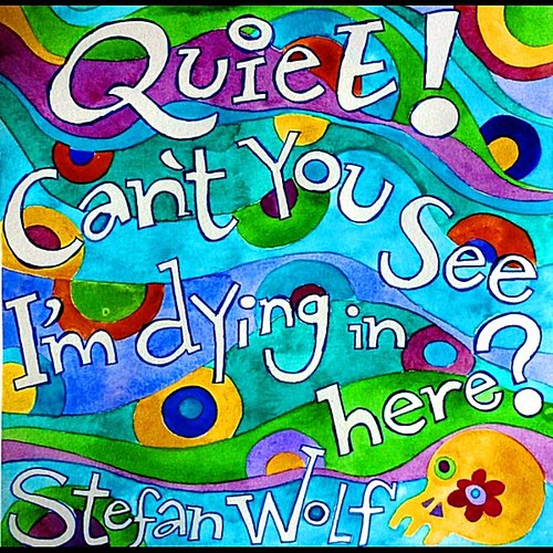 Quiet! Can't You See I'm Dying in Here?