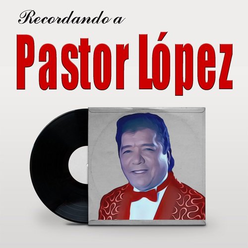 Recordando a Pastor Lopez