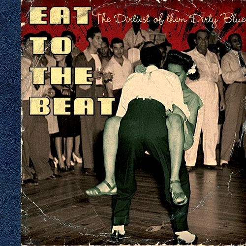 Eat to the Beat: The Dirtiest of Them Dirty Blues