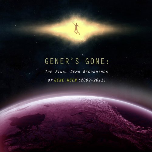 Gener's Gone: The Final Demo Recordings of Gene Ween (2009-2011)