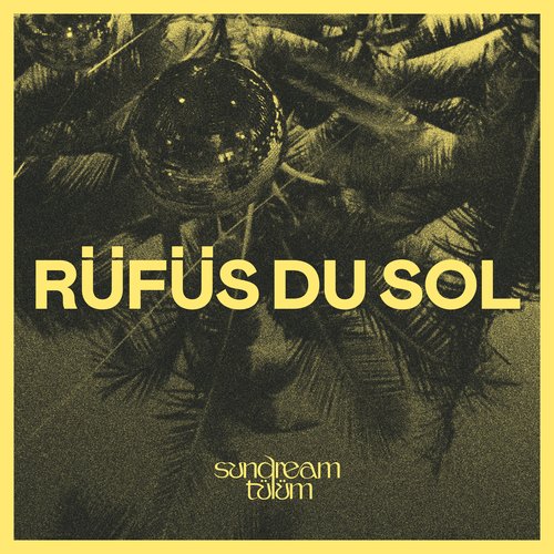 RÜFÜS DU SOL (DJ Set): Sundream Tulum 2022 [DJ Mix]