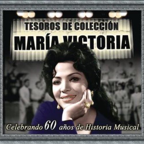 Tesoros De Colección - María Victoria -Celebrando 60 Años de Historia Musical