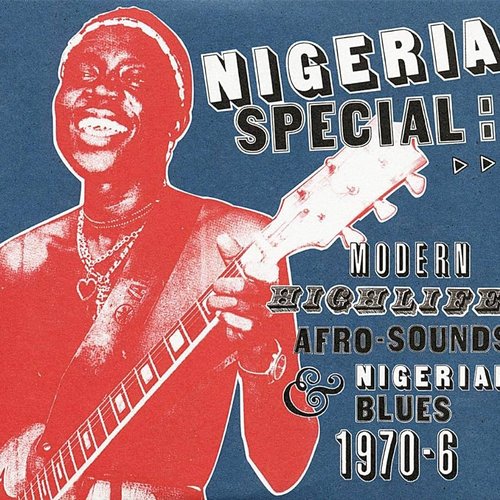 Nigeria Special: Modern Highlife, Afro-sounds & Nigerian Blues 1970-6