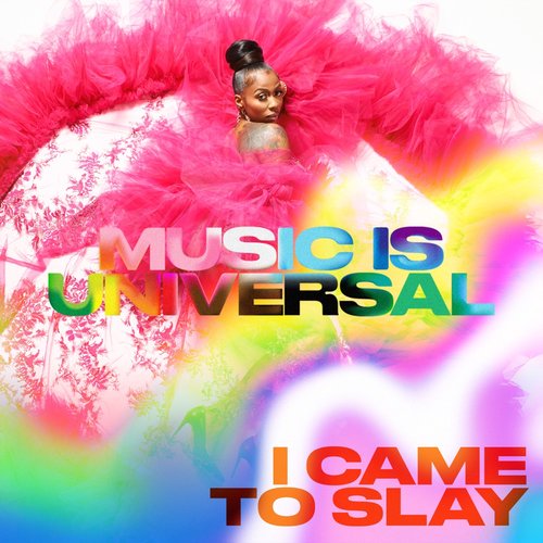 Music is Universal: I Came To Slay