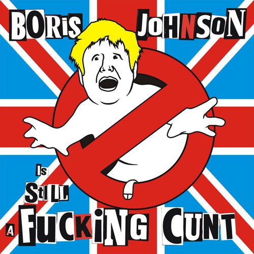 Boris Johnson Is STILL A Fucking Cunt (Last Night Of The Kunts Mix)
