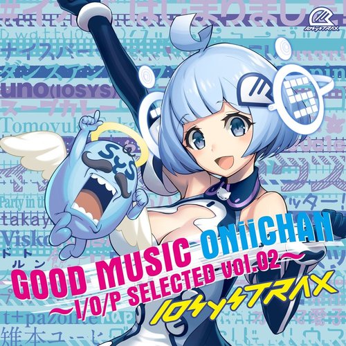 GOOD MUSIC ONiiCHAN ~I/O/P SELECTED vol.02~