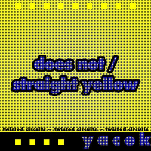 Does Not / Straight Yellow