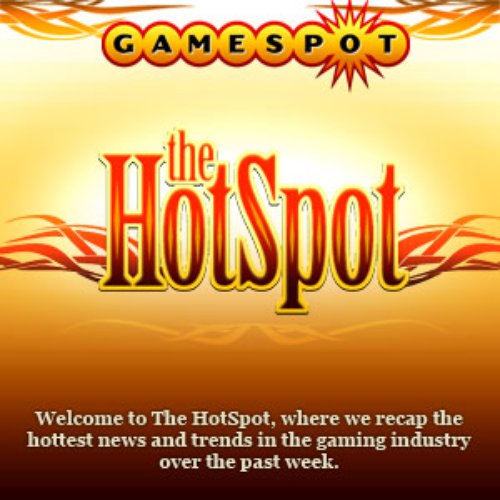 GameSpot presents The HotSpot