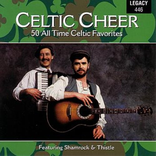 Celtic Cheer - 50 All Time Celtic Favorites - Featuring Shamrock & Thistle