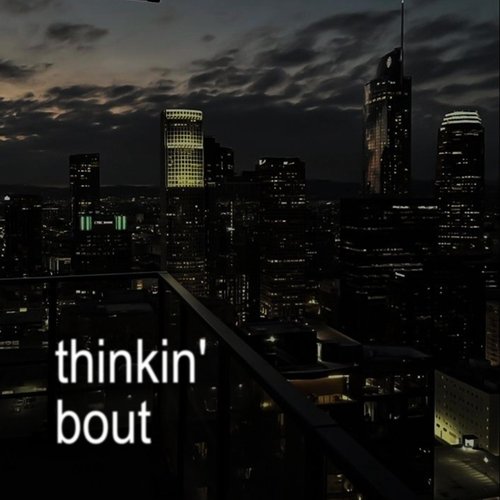 Thinkin' Bout [Explicit]