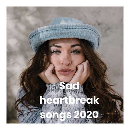 Sad heartbreak songs 2020