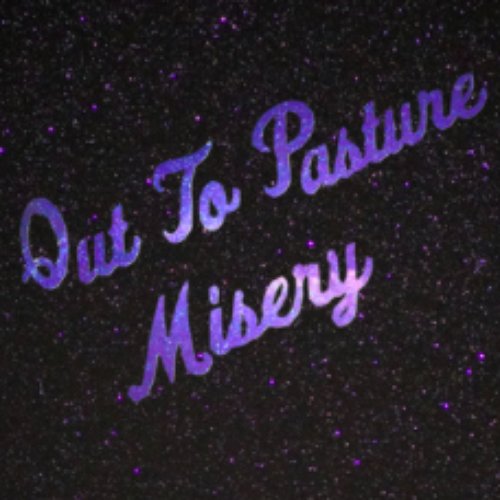 Out To Pasture / Misery