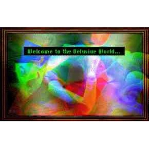 Welcome to the Delusive World...