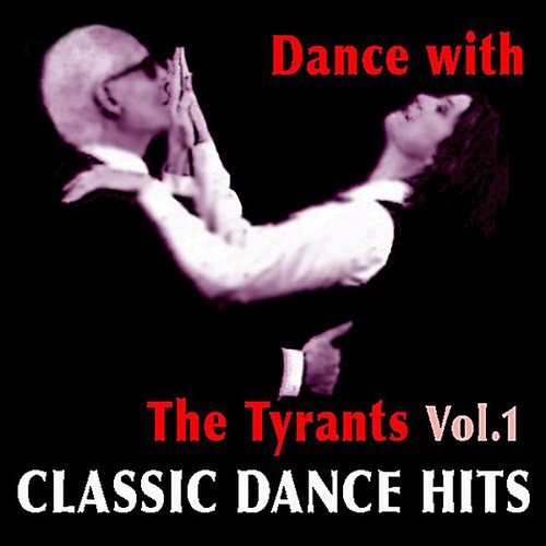 Dance with the Tyrants - Classic Dance Hits, Vol. 1